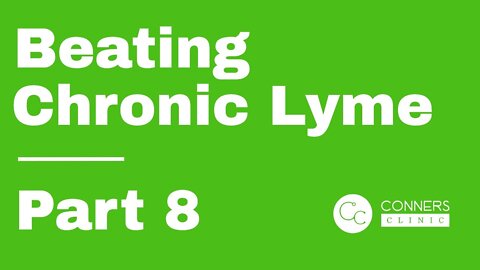 Beating Chronic Lyme Series - Part 8 | Conners Clinic