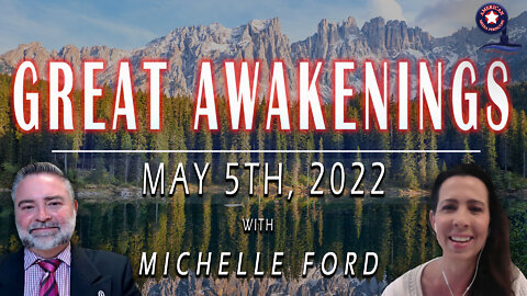 GREAT AWAKENINGS | May 5th, 2022