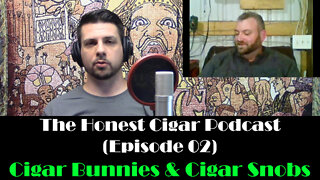 The Honest Cigar Podcast (Episode 02) - Cigar Bunnies and Cigar Snobs