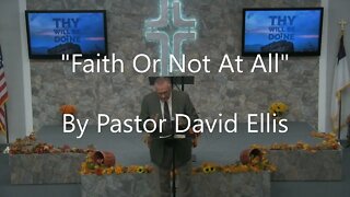 "Faith Or Not At All" By Pastor David Ellis