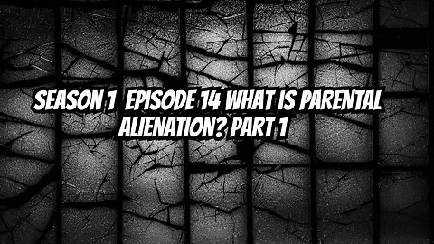 Season 1 Episode 14 Breaking the Silence: Unveiling Parental Alienation Part 1