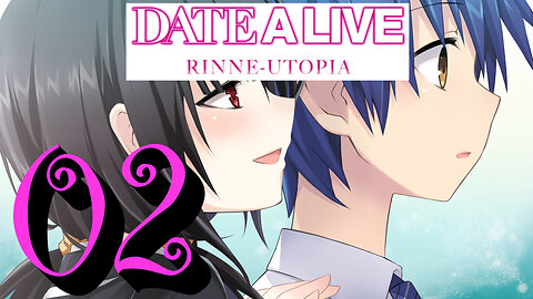 Let's Play Date A Live: Rinne Utopia [02] Back To School