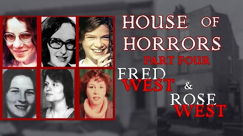 House of Horrors - Fred & Rose West PART 4/6