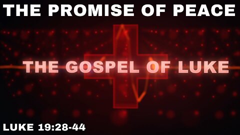 The Promise Of Peace: Luke 19:28-44