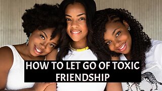 How to Let Go of a Toxic Friendship 1