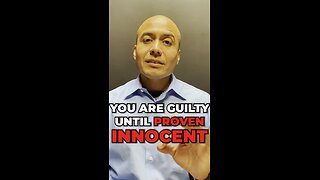 You Are Guilty Until Proven Innocent