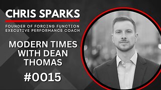Chris Sparks, Founder of Forcing Function, Executive Performance | Modern Times w Dean Thomas 0015