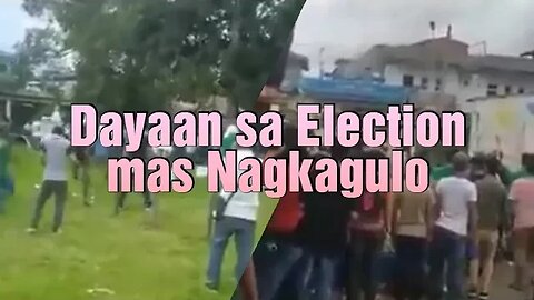 Dayaan sa Election 》mas Nagkagulo