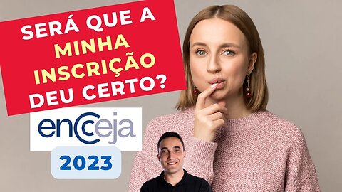 SERÁ QUE A MINHA INSCRIÇÃO DEU CERTO? - ENCCEJA 2023