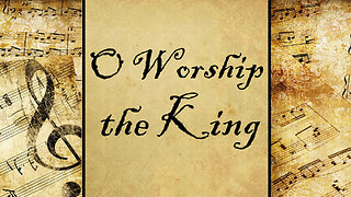O Worship the King | Hymn