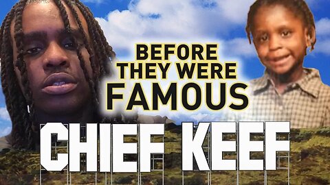 CHIEF KEEF - Before They Were Famous - UPDATED - The Dedication