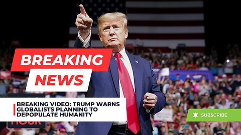 BREAKING VIDEO: Trump Warns Globalists Planning To Depopulate Humanity