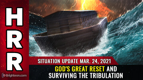 Situation Update, Mar 24th, 2021 - God's Great Reset and surviving the tribulation