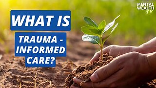 WHAT IS Trauma-Informed Care?