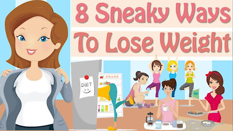 8 Sneaky Ways To Lose Weight, Easy Ways To Lose Weight