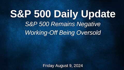 S&P 500 Daily Market Update for Friday August 9, 2024