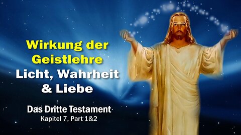 Jesus...Ich bin das Licht, die Wahrheit & Liebe ❤️ Wirkung der Geistlehre...3. Testament Kapitel 7-1