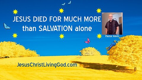 JESUS DIED FOR MUCH MORE THAN SALVATION AND 100% POWER BEATS 10% BELIEVING OTHERWISE