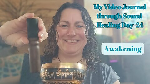 My Video Journal through Sound Healing therapy: Day 24