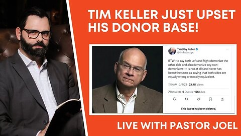 Tim Keller Just Upset His Donor Base! - Live w Pastor Joel Webbon