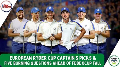 European Ryder Cup Captain's Picks | Five Questions Ahead of FedExCup Fall | From the Rough 9/6
