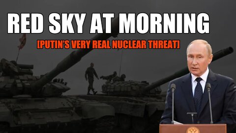 Red Sky at Morning [Putin's very real nuclear threat]