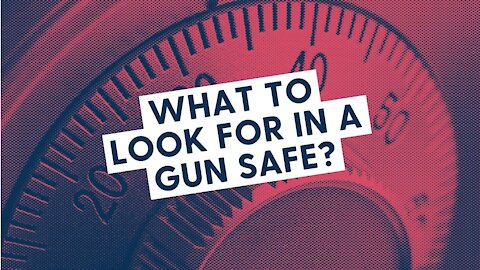 What to look for in a Gun Safe?