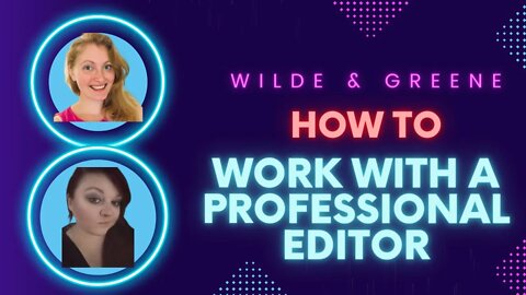 Wilde & Greene Ep. 1: How to Work with a Professional Editor