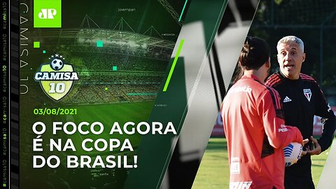 São Paulo SE PREPARA para JOGO DECISIVO na Copa do Brasil! | CAMISA 10 - 03/08/21