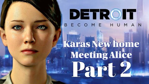 Detroit become human Episode 2 Kara’s New home