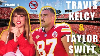Episode 17 - Travis Kelce dating Taylor Swift? Rumors and Reaction
