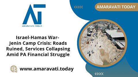 Jenin Camp Crisis Roads Ruined, Services Collapsing Amid PA Financial Struggle | Amaravati Today