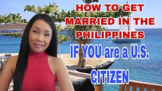 HOW TO GET MARRIED IN THE PHILIPPINES IF you are a U.S. Citizen