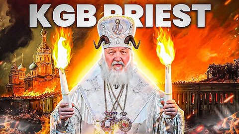 Patriarch Kirill - KGB Agent Turned Holy Man