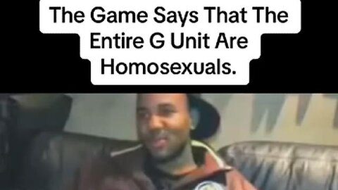 The Game says that the entire G Unit are homosexuals