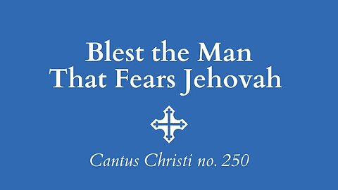 Blest the Man That Fears Jehovah (Psalm 128) | Christ Church Psalm Sing