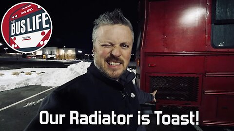 Our Radiator is Toast! | The Bus Life