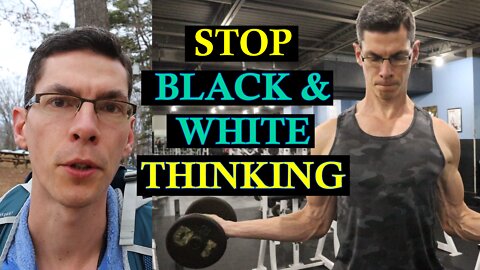 STOP Black & White Thinking! PROGRESS Is Found in the Shades of Gray