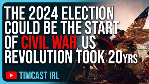 The 2024 Election Could Be The Start Of CIVIL WAR, US Revolution Took 20 Years