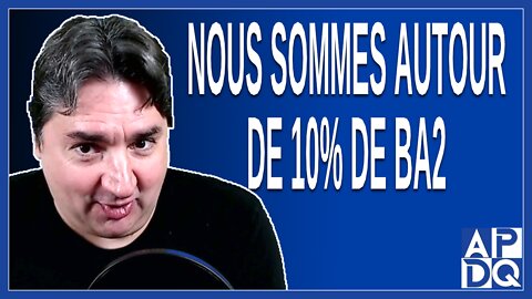 Nous sommes probablement autour de 10% de BA2. Dit Boileau