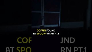 Coffin Found At Spooky Haunted Barn Part 1