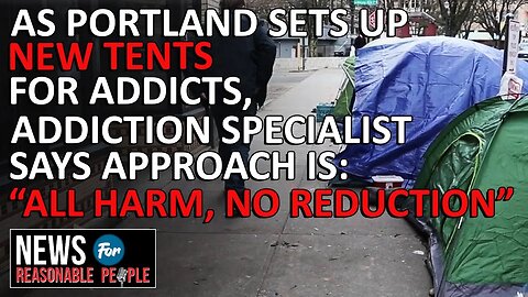 Activists Promote Homelessness in Portland with Empty Tents - Addiction Counselor Speaks Out