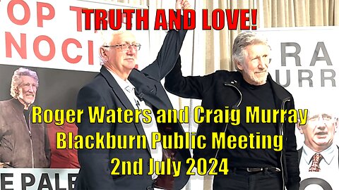 Truth and Love! - Roger Waters and Craig Murray in Blackburn