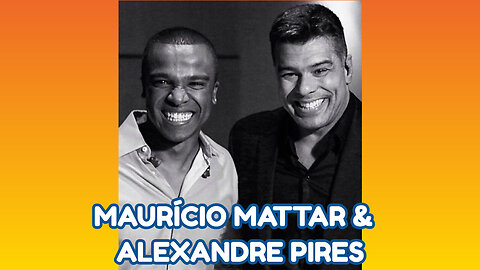 MAURÍCIO MATTAR & ALEXANDRE PIRES