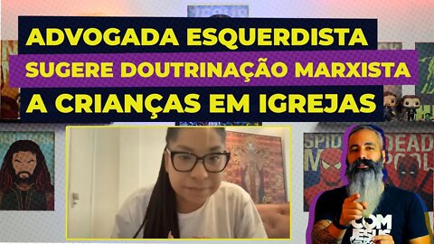 ADVOGADA ESQUERDISTA SUGERE DOUTRINAÇÃO MARXISTA A CRIANÇAS EM IGREJA