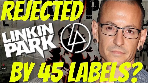 Linkin Park REJECTED by 45 Record Labels