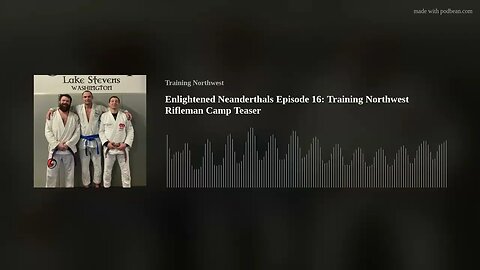 Enlightened Neanderthals Episode 16: Training Northwest Rifleman Camp Teaser