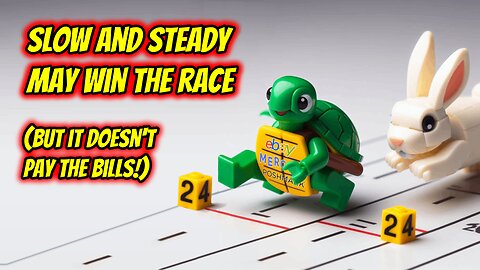 Ep. 46 - Slow and Steady May Win The Race....(But It Doesn't Pay The Bills!)