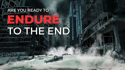 Are YOU Ready to ENDURE to the END?