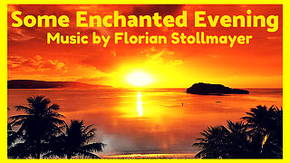 SOME ENCHANTED EVENING (Instrumental Music for Romance and Dreaming)